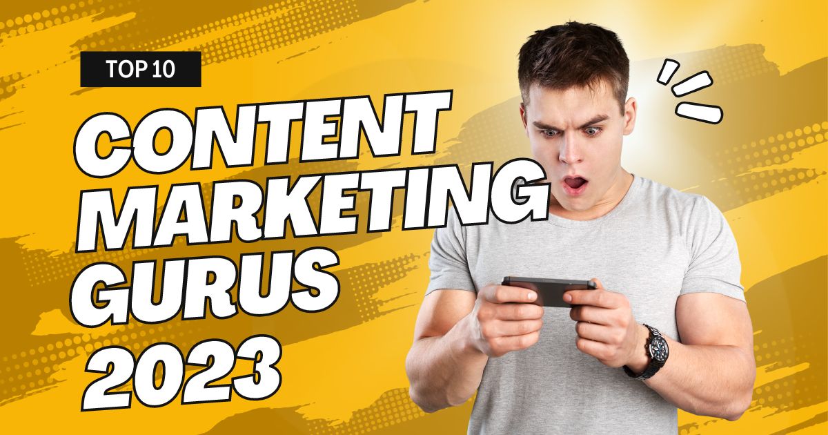Top 10 Content Marketing Gurus You Should Be Following in 2023
