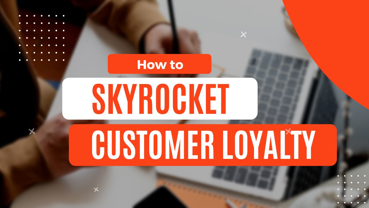 Crush It in 2023: How to Skyrocket Customer Loyalty for Your Business